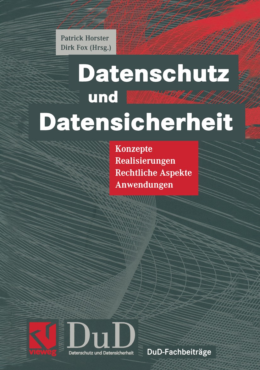 Titlebook: Datenschutz und Datensicherheit; Konzepte, Realisieru Patrick Horster,Dirk Fox Book 1999 Friedr. Vieweg & Sohn Verlagsgesellschaft mbH, Bra Titlebook: Datenschutz und Datensicherheit; Konzepte, Realisieru Patrick Horster,Dirk Fox Book 1999 Friedr. Vieweg & Sohn Verlagsgesellschaft mbH, Bra