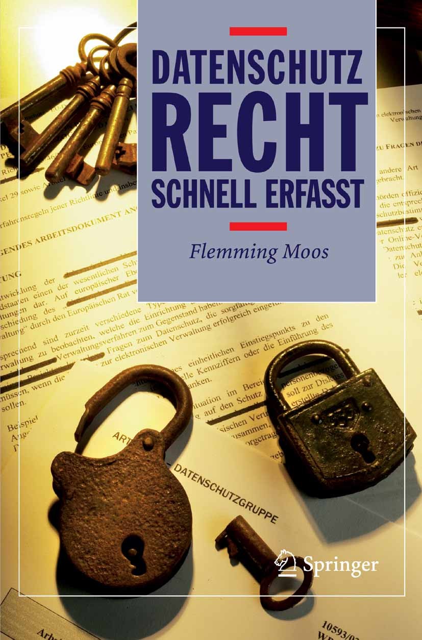 Titlebook: Datenschutzrecht - Schnell erfasst; Flemming Moos Textbook 2006 Springer-Verlag Berlin Heidelberg 2006 Datenschutz.Datenschutzbeauftragte. Titlebook: Datenschutzrecht - Schnell erfasst; Flemming Moos Textbook 2006 Springer-Verlag Berlin Heidelberg 2006 Datenschutz.Datenschutzbeauftragte.