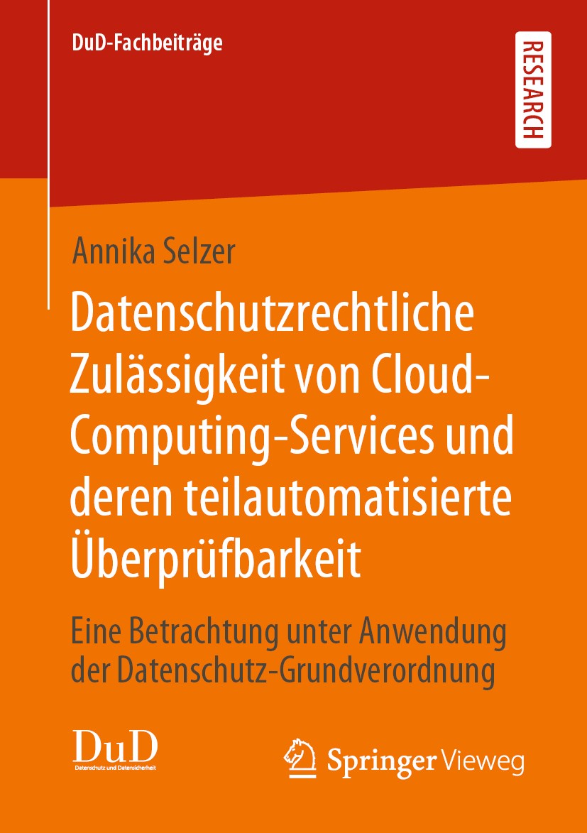 Titlebook: Datenschutzrechtliche Zulässigkeit von Cloud-Computing-Services und deren teilautomatisierte Überprü; Eine Betrachtung unt Annika Selzer Bo Titlebook: Datenschutzrechtliche Zulässigkeit von Cloud-Computing-Services und deren teilautomatisierte Überprü; Eine Betrachtung unt Annika Selzer Bo