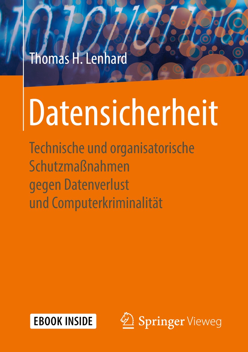 Titlebook: Datensicherheit; Technische und organ Thomas H. Lenhard Book 20171st edition Springer Fachmedien Wiesbaden GmbH 2017 Datenschutz.Gefahren d Titlebook: Datensicherheit; Technische und organ Thomas H. Lenhard Book 20171st edition Springer Fachmedien Wiesbaden GmbH 2017 Datenschutz.Gefahren d