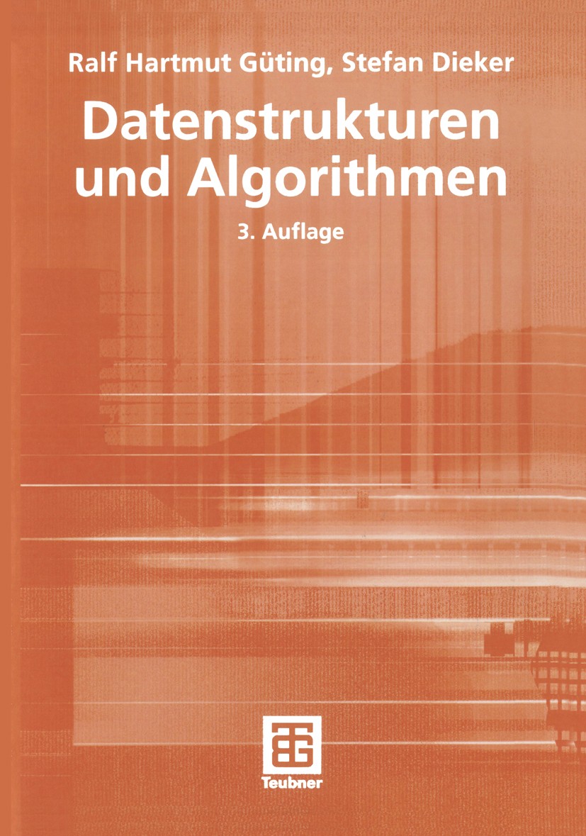 Titlebook: Datenstrukturen und Algorithmen; Ralf Hartmut Güting,Stefan Dieker Textbook 20043rd edition B. G. Teubner Verlag / GWV Fachverlage GmbH, W Titlebook: Datenstrukturen und Algorithmen; Ralf Hartmut Güting,Stefan Dieker Textbook 20043rd edition B. G. Teubner Verlag / GWV Fachverlage GmbH, W