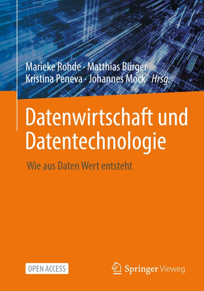 Titlebook: Datenwirtschaft und Datentechnologie; Wie aus Daten Wert e Marieke Rohde,Matthias Bürger,Johannes Mock Book‘‘‘‘‘‘‘‘ 2022 VDI/VDE Innovation Titlebook: Datenwirtschaft und Datentechnologie; Wie aus Daten Wert e Marieke Rohde,Matthias Bürger,Johannes Mock Book‘‘‘‘‘‘‘‘ 2022 VDI/VDE Innovation