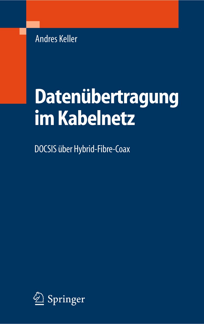 Titlebook: Datenübertragung im Kabelnetz; DOCSIS über Hybrid-F Andres Keller Book 20051st edition Springer-Verlag Berlin Heidelberg 2005 ATDMA.Datenüb Titlebook: Datenübertragung im Kabelnetz; DOCSIS über Hybrid-F Andres Keller Book 20051st edition Springer-Verlag Berlin Heidelberg 2005 ATDMA.Datenüb