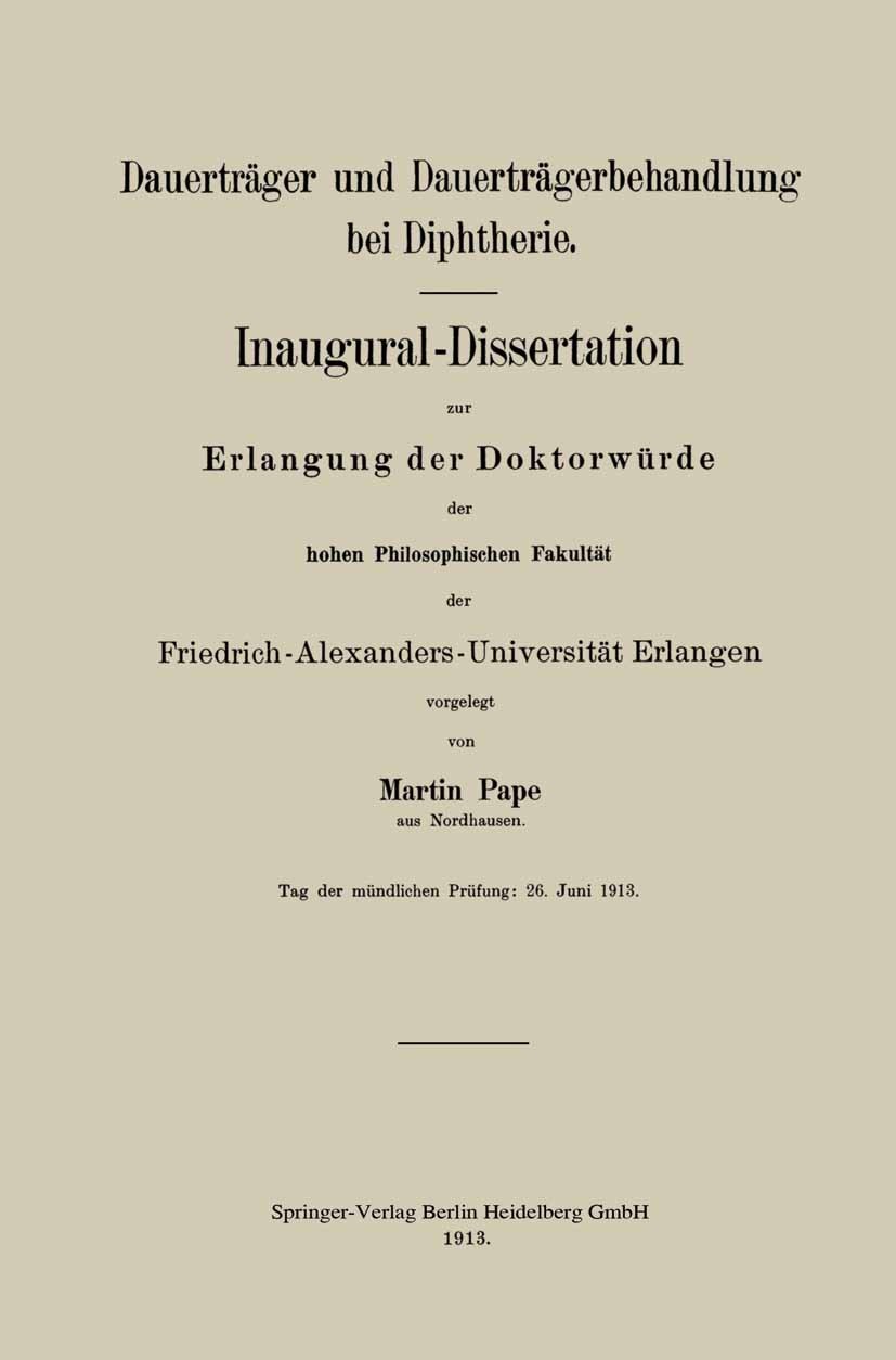 Titlebook: Dauerträger und Dauerträgerbehandlung bei Diphtherie; Inaugural-Dissertati Martin Pape Book 1913 Springer-Verlag Berlin Heidelberg 1913 Beh Titlebook: Dauerträger und Dauerträgerbehandlung bei Diphtherie; Inaugural-Dissertati Martin Pape Book 1913 Springer-Verlag Berlin Heidelberg 1913 Beh