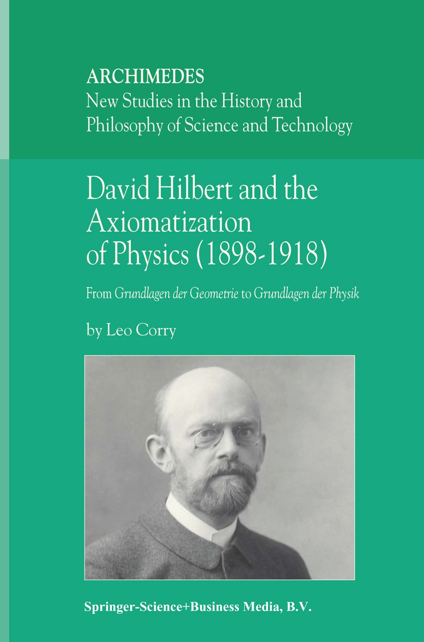 Titlebook: David Hilbert and the Axiomatization of Physics (1898–1918); From Grundlagen der Leo Corry Book 2004 Springer Science+Business Media Dordr Titlebook: David Hilbert and the Axiomatization of Physics (1898–1918); From Grundlagen der Leo Corry Book 2004 Springer Science+Business Media Dordr