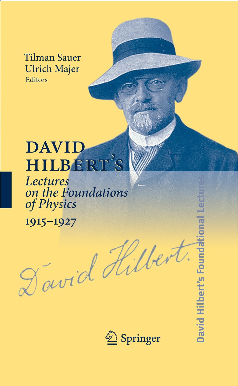 Titlebook: David Hilbert‘s Lectures on the Foundations of Physics 1915-1927; Relativity, Quantum Tilman Sauer,Ulrich Majer Book 2009 Springer-Verlag Titlebook: David Hilbert‘s Lectures on the Foundations of Physics 1915-1927; Relativity, Quantum Tilman Sauer,Ulrich Majer Book 2009 Springer-Verlag