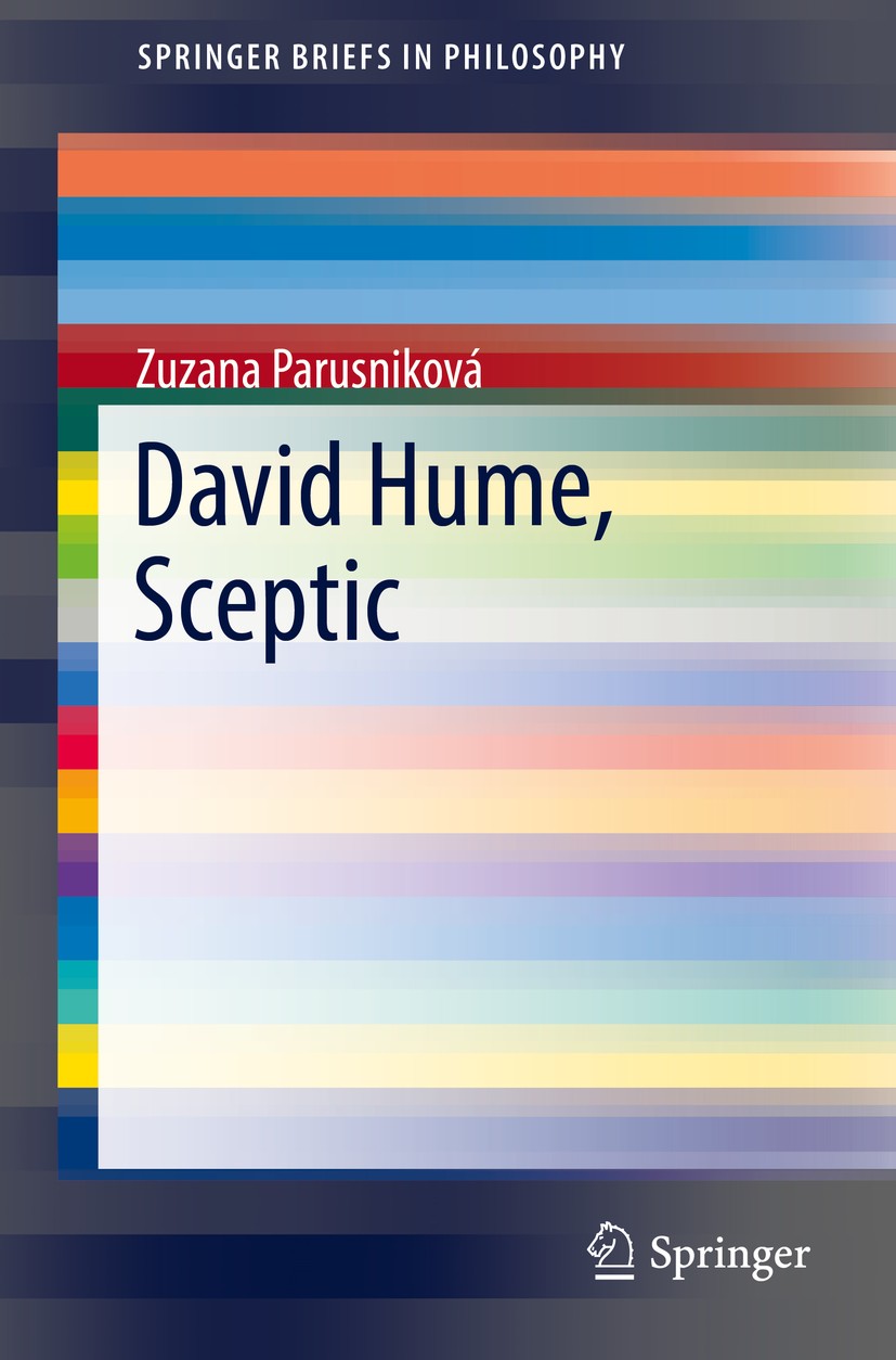 Titlebook: David Hume, Sceptic; Zuzana Parusniková Book 2016 The Author(s) 2016 Cartesian Paradigm.David Hume.Epistemology.Philosophy of Life.Pyrrhon Titlebook: David Hume, Sceptic; Zuzana Parusniková Book 2016 The Author(s) 2016 Cartesian Paradigm.David Hume.Epistemology.Philosophy of Life.Pyrrhon