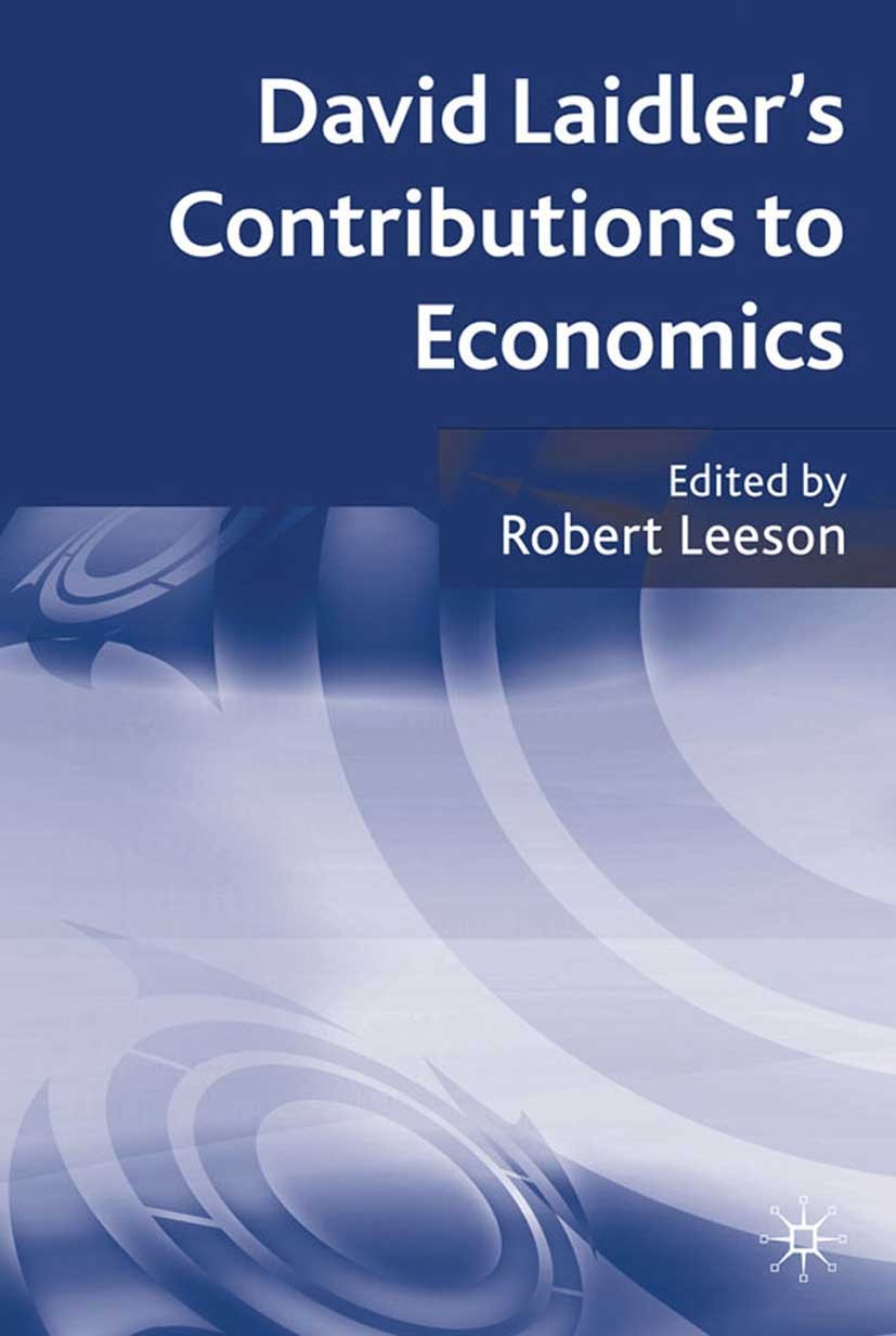 Titlebook: David Laidler‘s Contributions to Economics; Robert Leeson Book 2010 Palgrave Macmillan, a division of Macmillan Publishers Limited 2010 Titlebook: David Laidler‘s Contributions to Economics; Robert Leeson Book 2010 Palgrave Macmillan, a division of Macmillan Publishers Limited 2010