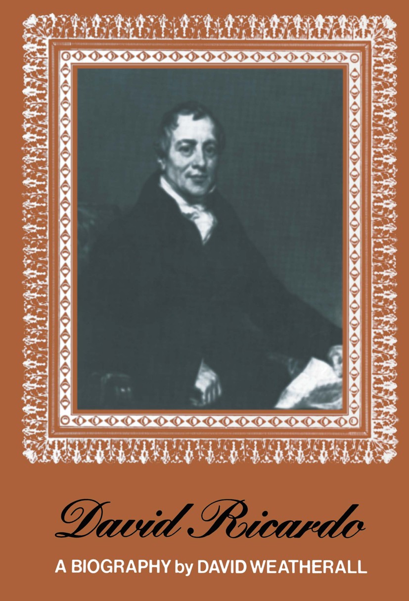 Titlebook: David Ricardo; A Biography David Weatherall Book 1976 Martinus Nijhoff, The Hague, Netherlands 1976 David Ricardo.Finance.Malthus.economy.p Titlebook: David Ricardo; A Biography David Weatherall Book 1976 Martinus Nijhoff, The Hague, Netherlands 1976 David Ricardo.Finance.Malthus.economy.p