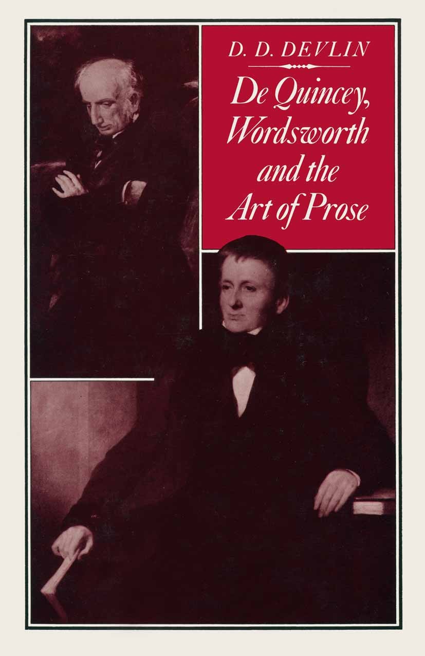 Titlebook: De Quincey, Wordsworth and the Art of Prose; D. D. Devlin Book 1983 D. D. Devlin 1983 prose.William Wordsworth.Wordsworth.British and Iris Titlebook: De Quincey, Wordsworth and the Art of Prose; D. D. Devlin Book 1983 D. D. Devlin 1983 prose.William Wordsworth.Wordsworth.British and Iris