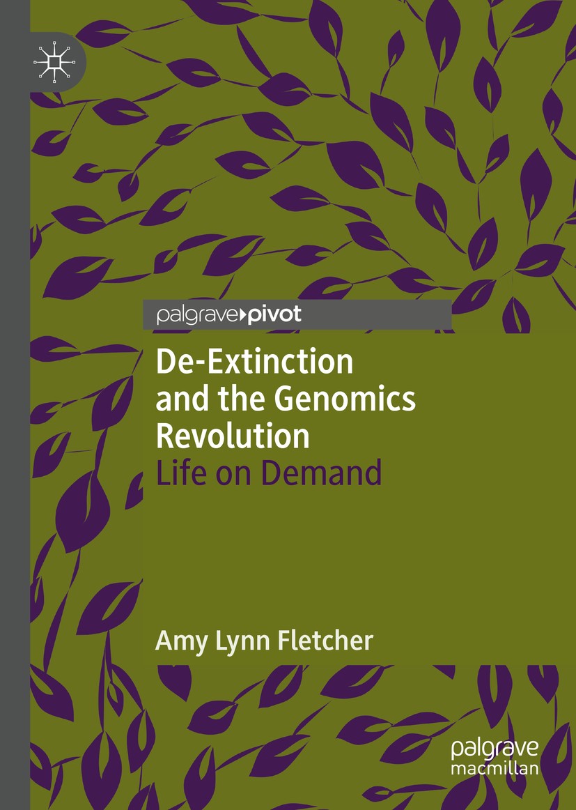 Titlebook: De-Extinction and the Genomics Revolution; Life on Demand Amy Lynn Fletcher Book 2020 The Editor(s) (if applicable) and The Author(s) 2020 Titlebook: De-Extinction and the Genomics Revolution; Life on Demand Amy Lynn Fletcher Book 2020 The Editor(s) (if applicable) and The Author(s) 2020