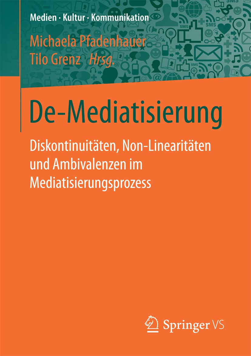 Titlebook: De-Mediatisierung; Diskontinuitäten, No Michaela Pfadenhauer,Tilo Grenz Book 2017 Springer Fachmedien Wiesbaden GmbH 2017 Informations- und Titlebook: De-Mediatisierung; Diskontinuitäten, No Michaela Pfadenhauer,Tilo Grenz Book 2017 Springer Fachmedien Wiesbaden GmbH 2017 Informations- und