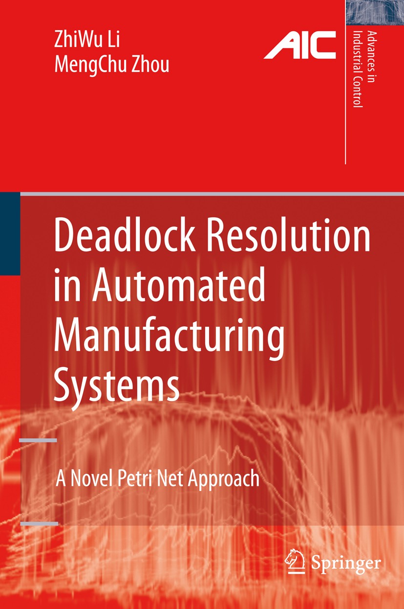 Titlebook: Deadlock Resolution in Automated Manufacturing Systems; A Novel Petri Net Ap ZhiWu Li,MengChu Zhou Book 2009 Springer-Verlag London 2009 Au Titlebook: Deadlock Resolution in Automated Manufacturing Systems; A Novel Petri Net Ap ZhiWu Li,MengChu Zhou Book 2009 Springer-Verlag London 2009 Au