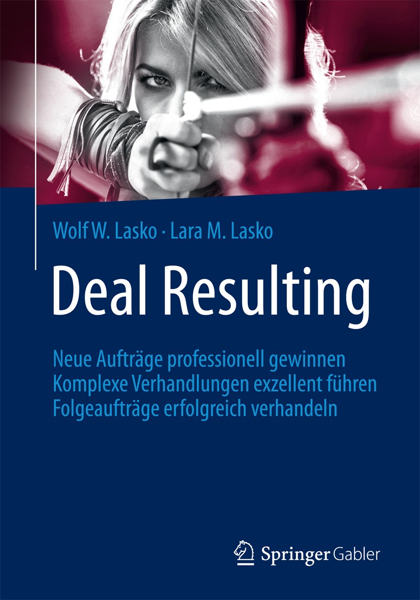 Titlebook: Deal Resulting; Neue Aufträge profes Wolf W. Lasko,Lara M. Lasko Book 2016 Springer Fachmedien Wiesbaden 2016 Verhandlung.Selling Team.Buyi Titlebook: Deal Resulting; Neue Aufträge profes Wolf W. Lasko,Lara M. Lasko Book 2016 Springer Fachmedien Wiesbaden 2016 Verhandlung.Selling Team.Buyi