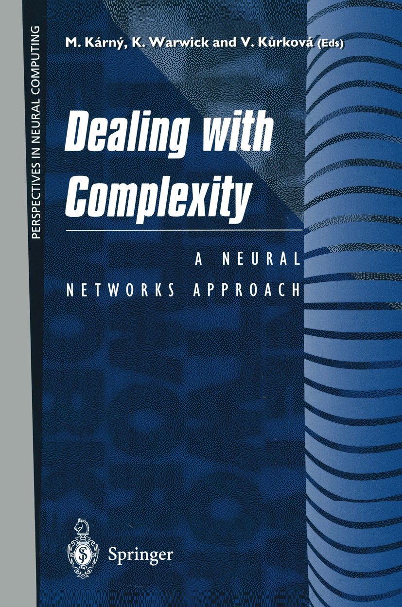 Titlebook: Dealing with Complexity; A Neural Networks Ap Mirek Kárný,Kevin Warwick,Vera Kůrková Book 1998 Springer-Verlag London Limited 1998 artifici Titlebook: Dealing with Complexity; A Neural Networks Ap Mirek Kárný,Kevin Warwick,Vera Kůrková Book 1998 Springer-Verlag London Limited 1998 artifici