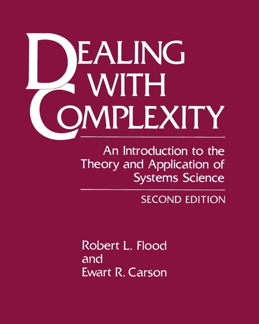 Titlebook: Dealing with Complexity; An Introduction to t Robert L. Flood,Ewart R. Carson Book 1993Latest edition Springer Science+Business Media New Y Titlebook: Dealing with Complexity; An Introduction to t Robert L. Flood,Ewart R. Carson Book 1993Latest edition Springer Science+Business Media New Y