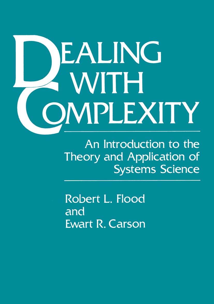 Titlebook: Dealing with Complexity; An Introduction to t Robert L. Flood,Ewart R. Carson Book 1988 Plenum Press, New York 1988 Factor.Flit.boundary el Titlebook: Dealing with Complexity; An Introduction to t Robert L. Flood,Ewart R. Carson Book 1988 Plenum Press, New York 1988 Factor.Flit.boundary el
