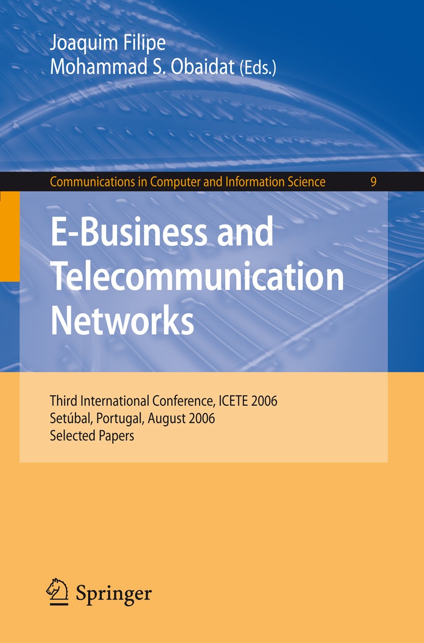 Titlebook: E-Business and Telecommunication Networks; Third International Joaquim Filipe,Mohammad S. Obaidat Conference proceedings 2008 Springer-Ver Titlebook: E-Business and Telecommunication Networks; Third International Joaquim Filipe,Mohammad S. Obaidat Conference proceedings 2008 Springer-Ver