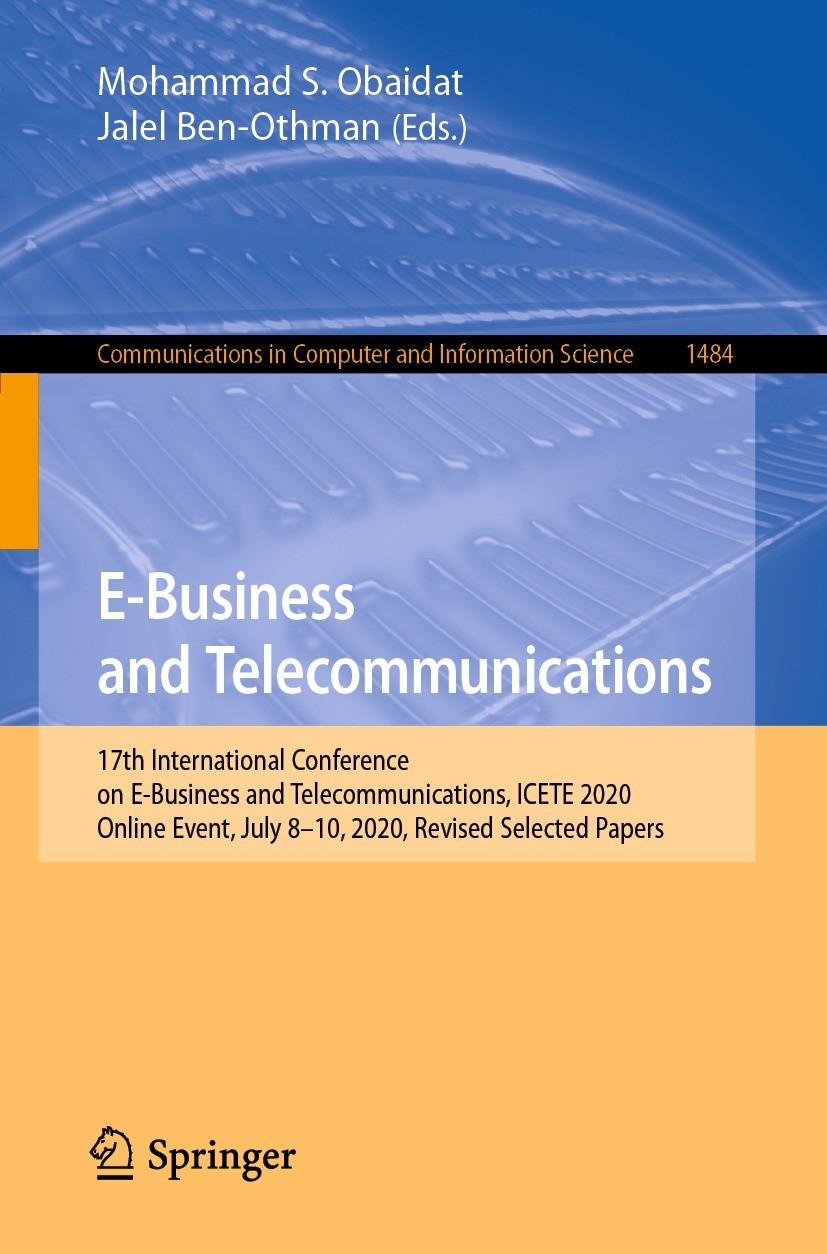 Titlebook: E-Business and Telecommunications; 17th International C Mohammad S. Obaidat,Jalel Ben-Othman Conference proceedings 2021 Springer Nature Sw Titlebook: E-Business and Telecommunications; 17th International C Mohammad S. Obaidat,Jalel Ben-Othman Conference proceedings 2021 Springer Nature Sw