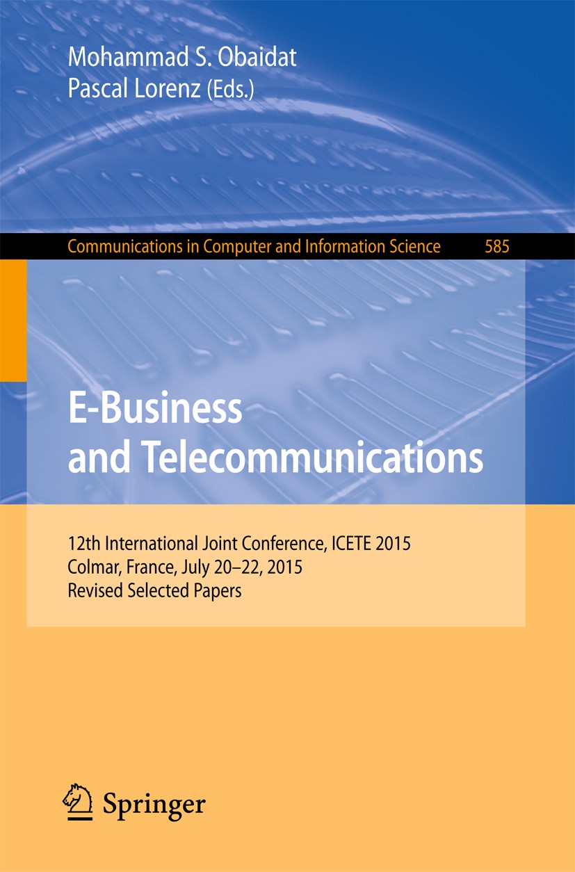 Titlebook: E-Business and Telecommunications; 12th International J Mohammad S. Obaidat,Pascal Lorenz Conference proceedings 2016 Springer Internationa Titlebook: E-Business and Telecommunications; 12th International J Mohammad S. Obaidat,Pascal Lorenz Conference proceedings 2016 Springer Internationa