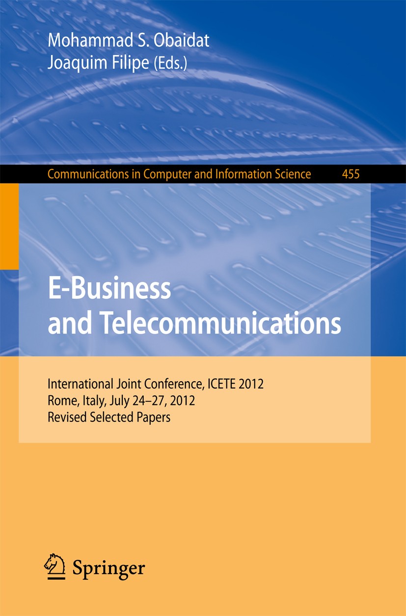 Titlebook: E-Business and Telecommunications; International Joint Mohammad S. Obaidat,Joaquim Filipe Conference proceedings 2014 Springer-Verlag Berl Titlebook: E-Business and Telecommunications; International Joint Mohammad S. Obaidat,Joaquim Filipe Conference proceedings 2014 Springer-Verlag Berl
