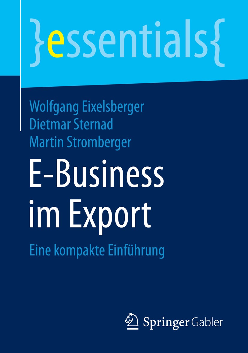 Titlebook: E-Business im Export; Eine kompakte Einfüh Wolfgang Eixelsberger,Dietmar Sternad,Martin Strom Book 2016 Springer Fachmedien Wiesbaden GmbH, Titlebook: E-Business im Export; Eine kompakte Einfüh Wolfgang Eixelsberger,Dietmar Sternad,Martin Strom Book 2016 Springer Fachmedien Wiesbaden GmbH,