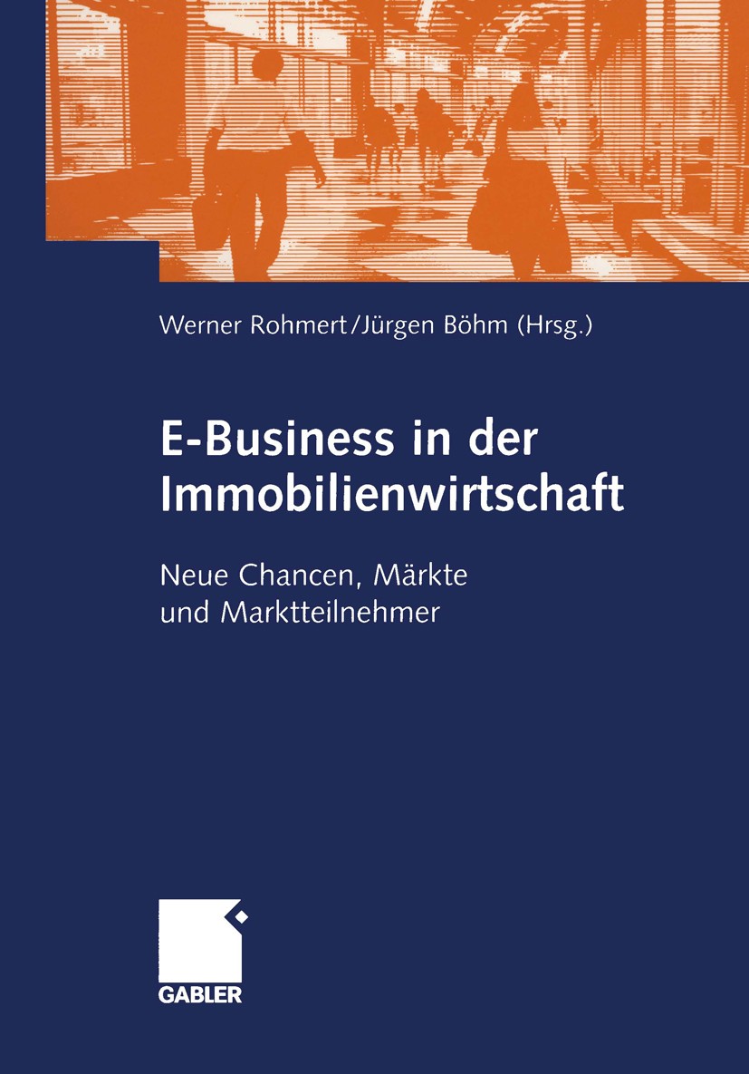 Titlebook: E-Business in der Immobilienwirtschaft; Neue Chancen, Märkte Werner Rohmert,Jürgen Böhm Book 2001 Betriebswirtschaftlicher Verlag Dr. Th. G Titlebook: E-Business in der Immobilienwirtschaft; Neue Chancen, Märkte Werner Rohmert,Jürgen Böhm Book 2001 Betriebswirtschaftlicher Verlag Dr. Th. G