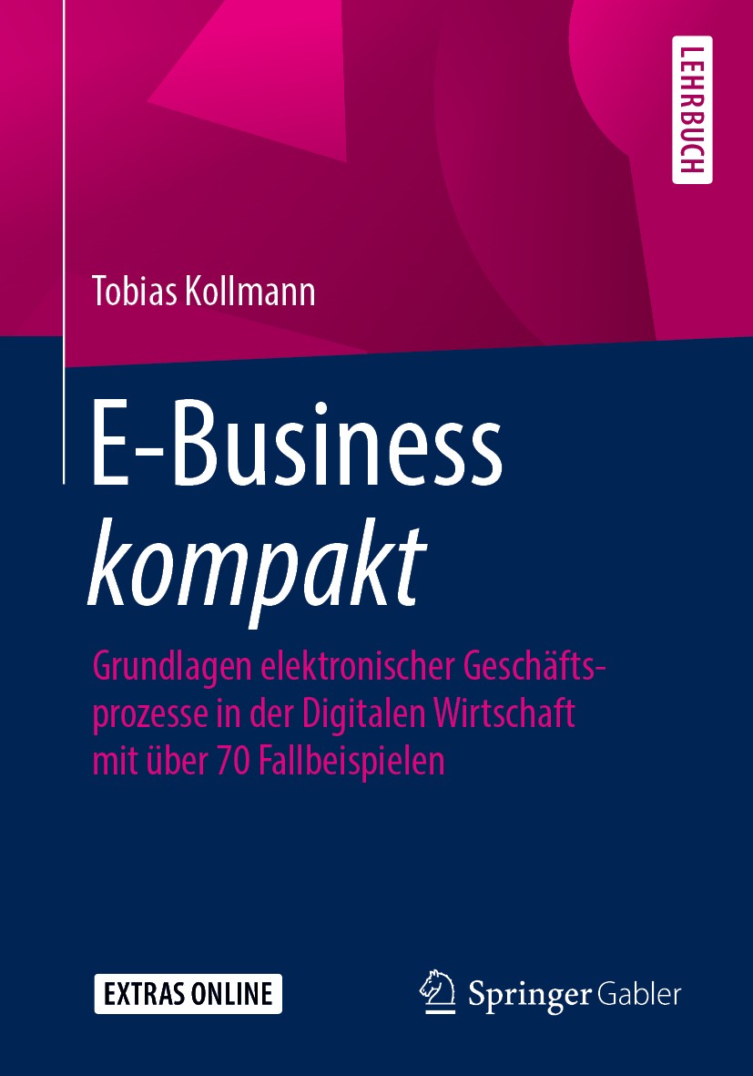 Titlebook: E-Business kompakt; Grundlagen elektroni Tobias Kollmann Textbook 20191st edition Springer Fachmedien Wiesbaden GmbH, ein Teil von Springer Titlebook: E-Business kompakt; Grundlagen elektroni Tobias Kollmann Textbook 20191st edition Springer Fachmedien Wiesbaden GmbH, ein Teil von Springer