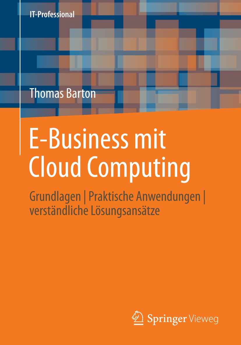 Titlebook: E-Business mit Cloud Computing; Grundlagen | Praktis Thomas Barton Book 2014 Springer Fachmedien Wiesbaden 2014 CRM.Cloud Computing.E-Busin Titlebook: E-Business mit Cloud Computing; Grundlagen | Praktis Thomas Barton Book 2014 Springer Fachmedien Wiesbaden 2014 CRM.Cloud Computing.E-Busin