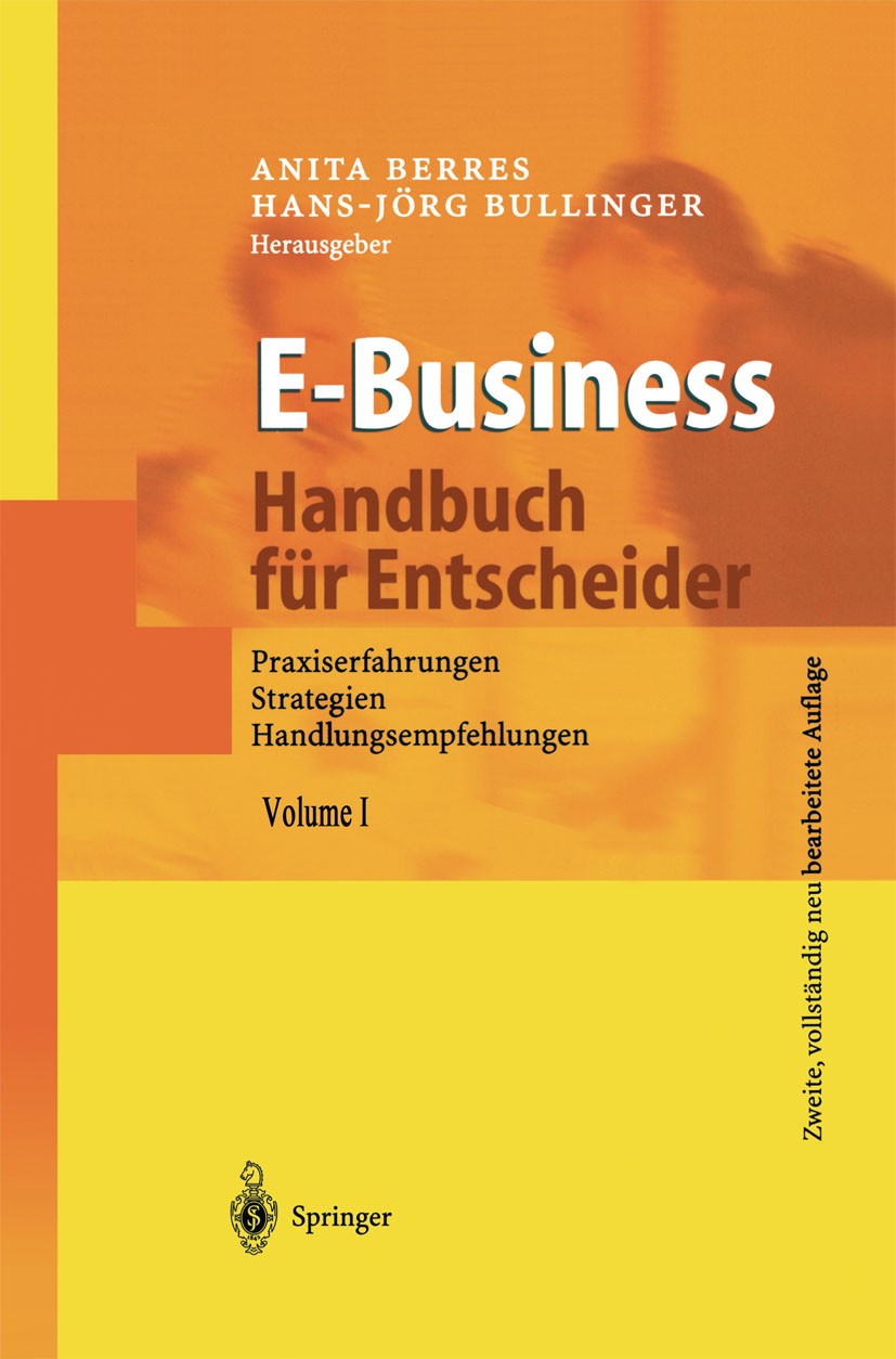 Titlebook: E-Business - Handbuch für Entscheider; Praxiserfahrungen, S Anita Berres,Hans-Jörg Bullinger Book 2002Latest edition Springer-Verlag Berlin Titlebook: E-Business - Handbuch für Entscheider; Praxiserfahrungen, S Anita Berres,Hans-Jörg Bullinger Book 2002Latest edition Springer-Verlag Berlin