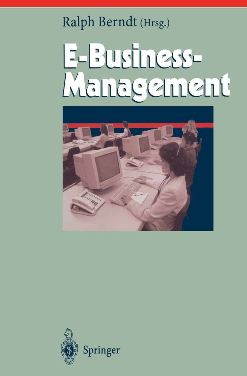 Titlebook: E-Business-Management; Ralph Berndt Book 2001 Springer-Verlag Berlin Heidelberg 2001 Business.E-Business.E-Commerce.E-Consulting.Informati Titlebook: E-Business-Management; Ralph Berndt Book 2001 Springer-Verlag Berlin Heidelberg 2001 Business.E-Business.E-Commerce.E-Consulting.Informati