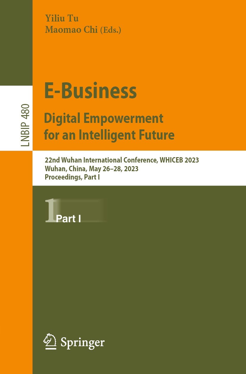 Titlebook: E-Business. Digital Empowerment for an Intelligent Future; 22nd Wuhan Internati Yiliu Tu,Maomao Chi Conference proceedings 2023 The Editor( Titlebook: E-Business. Digital Empowerment for an Intelligent Future; 22nd Wuhan Internati Yiliu Tu,Maomao Chi Conference proceedings 2023 The Editor(