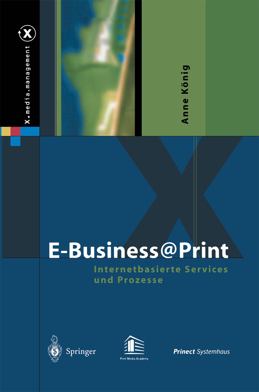 Titlebook: E-Business@Print; Internetbasierte Ser Anne König Book 2004 Springer-Verlag Berlin Heidelberg 2004 Archivierung.Content.Druckindustrie.E-Bu Titlebook: E-Business@Print; Internetbasierte Ser Anne König Book 2004 Springer-Verlag Berlin Heidelberg 2004 Archivierung.Content.Druckindustrie.E-Bu