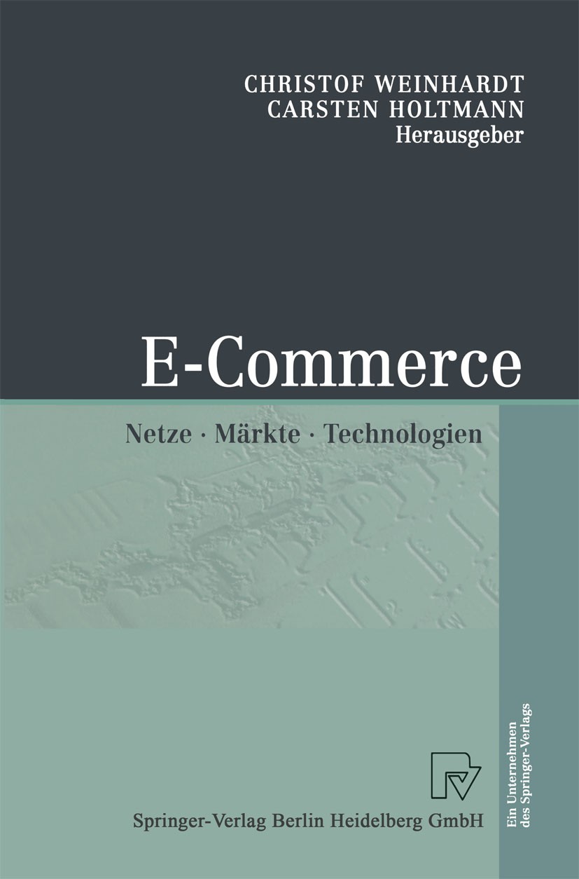 Titlebook: E-Commerce; Netze, Märkte, Techn Christof Weinhardt,Carsten Holtmann Conference proceedings 2002 Springer-Verlag Berlin Heidelberg 2002 B2B Titlebook: E-Commerce; Netze, Märkte, Techn Christof Weinhardt,Carsten Holtmann Conference proceedings 2002 Springer-Verlag Berlin Heidelberg 2002 B2B