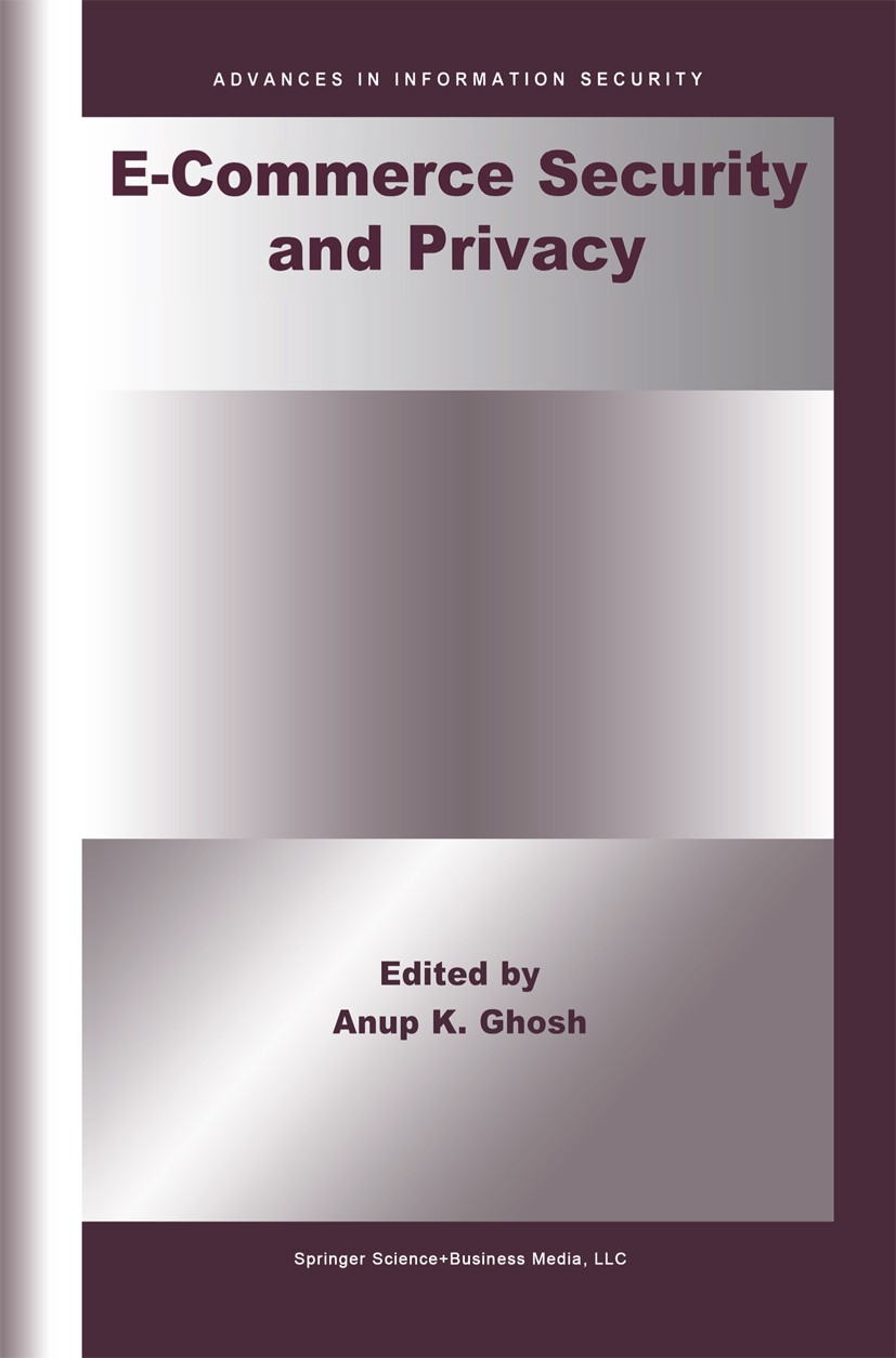 Titlebook: E-Commerce Security and Privacy; Anup K. Ghosh Book 2001 Kluwer Academic Publishers 2001 E-Commerce.Electronic Commerce.Internet.Text.comp Titlebook: E-Commerce Security and Privacy; Anup K. Ghosh Book 2001 Kluwer Academic Publishers 2001 E-Commerce.Electronic Commerce.Internet.Text.comp