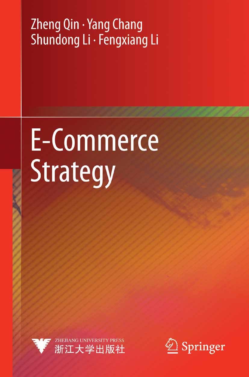 Titlebook: E-Commerce Strategy; Zheng Qin,Yang Chang,Fengxiang Li Book 2014 Zhejiang University Press, Hangzhou and Springer-Verlag GmbH Berlin Heide Titlebook: E-Commerce Strategy; Zheng Qin,Yang Chang,Fengxiang Li Book 2014 Zhejiang University Press, Hangzhou and Springer-Verlag GmbH Berlin Heide