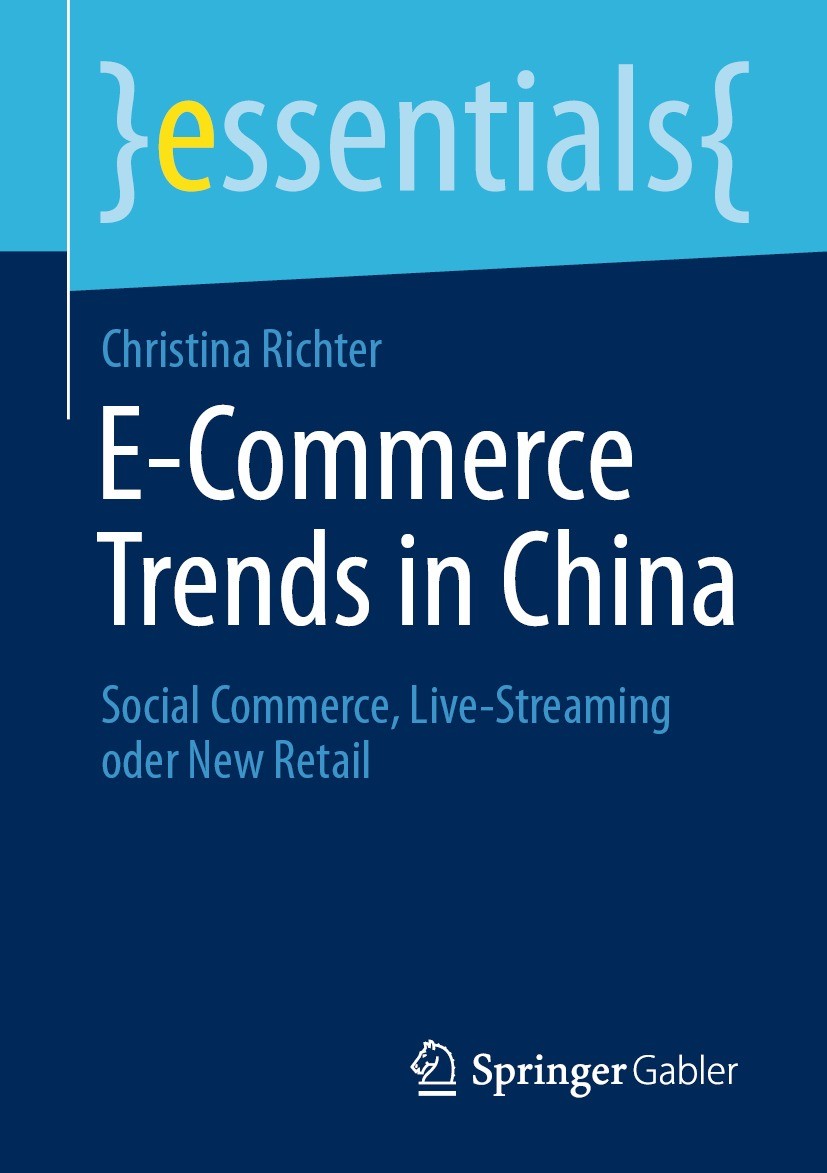 Titlebook: E-Commerce Trends in China; Social Commerce, Liv Christina Richter Book 2021 Der/die Herausgeber bzw. der/die Autor(en), exklusiv lizenzier Titlebook: E-Commerce Trends in China; Social Commerce, Liv Christina Richter Book 2021 Der/die Herausgeber bzw. der/die Autor(en), exklusiv lizenzier