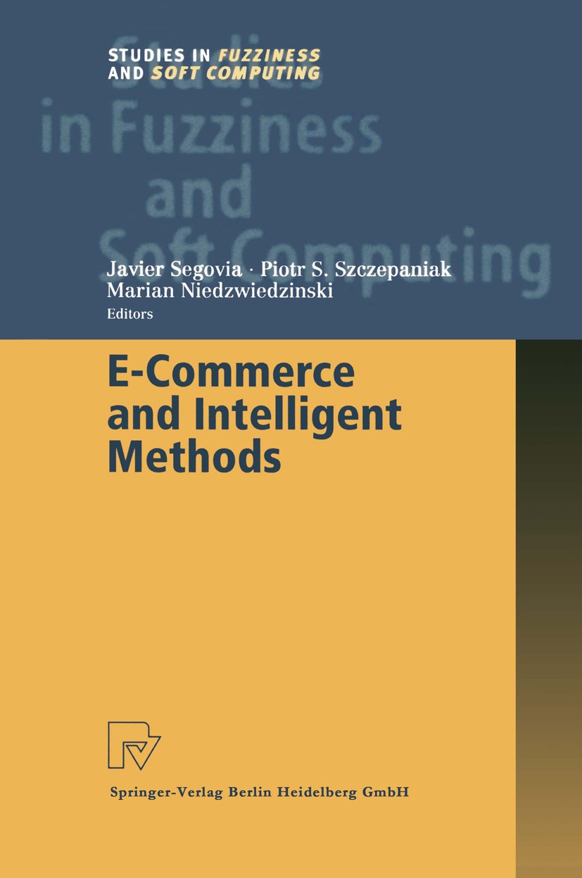 Titlebook: E-Commerce and Intelligent Methods; Javier Segovia,Piotr S. Szczepaniak,Marian Niedzwi Book 2002 Springer-Verlag Berlin Heidelberg 2002 DO Titlebook: E-Commerce and Intelligent Methods; Javier Segovia,Piotr S. Szczepaniak,Marian Niedzwi Book 2002 Springer-Verlag Berlin Heidelberg 2002 DO