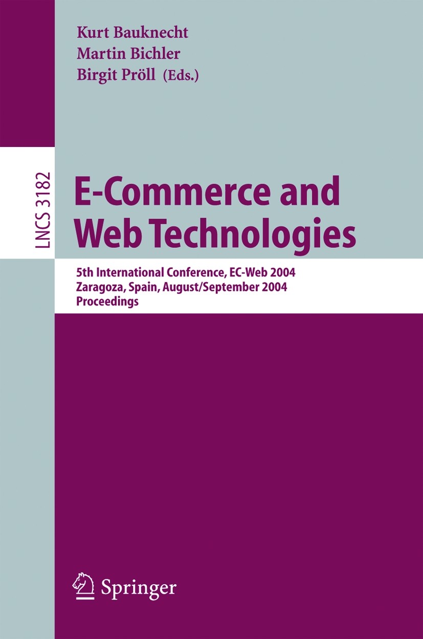 Titlebook: E-Commerce and Web Technologies; 5th International Co Kurt Bauknecht,Martin Bichler,Birgit Pröll Conference proceedings 2004 Springer-Verla Titlebook: E-Commerce and Web Technologies; 5th International Co Kurt Bauknecht,Martin Bichler,Birgit Pröll Conference proceedings 2004 Springer-Verla
