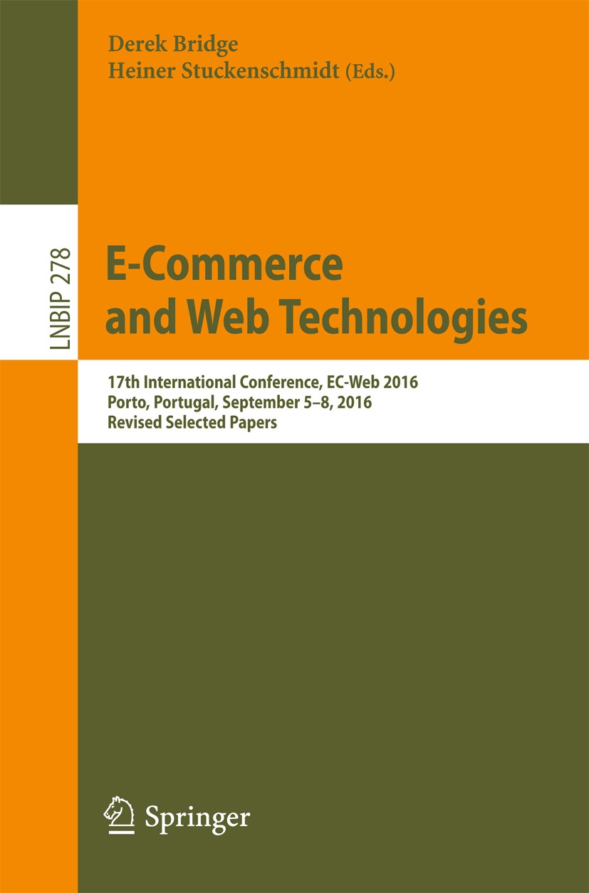 Titlebook: E-Commerce and Web Technologies; 17th International C Derek Bridge,Heiner Stuckenschmidt Conference proceedings 2017 Springer International Titlebook: E-Commerce and Web Technologies; 17th International C Derek Bridge,Heiner Stuckenschmidt Conference proceedings 2017 Springer International