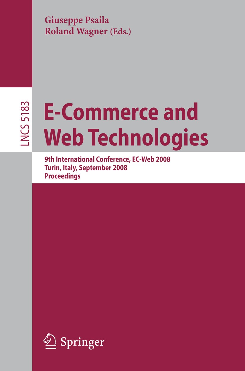 Titlebook: E-Commerce and Web Technologies; 9th International Co Giuseppe Psaila,Roland Wagner Conference proceedings 2008 Springer-Verlag Berlin Heid Titlebook: E-Commerce and Web Technologies; 9th International Co Giuseppe Psaila,Roland Wagner Conference proceedings 2008 Springer-Verlag Berlin Heid