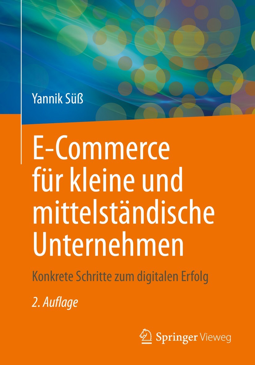 Titlebook: E-Commerce für kleine und mittelständische Unternehmen; Konkrete Schritte zu Yannik Süß Book 2022Latest edition Springer Fachmedien Wiesbad Titlebook: E-Commerce für kleine und mittelständische Unternehmen; Konkrete Schritte zu Yannik Süß Book 2022Latest edition Springer Fachmedien Wiesbad
