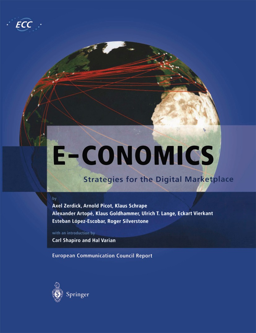Titlebook: E-Conomics; Strategies for the D Axel Zerdick,Arnold Picot,Roger Silverstone Book 20001st edition Springer-Verlag Berlin Heidelberg 2000 In Titlebook: E-Conomics; Strategies for the D Axel Zerdick,Arnold Picot,Roger Silverstone Book 20001st edition Springer-Verlag Berlin Heidelberg 2000 In