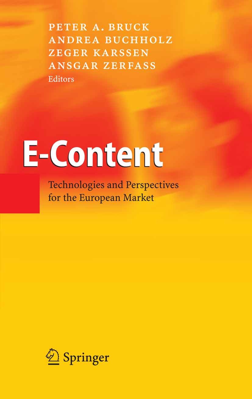 Titlebook: E-Content; Technologies and Per Peter A. Bruck,Zeger Karssen,Ansgar Zerfass Book 2005 Springer-Verlag Berlin Heidelberg 2005 Content.Cross- Titlebook: E-Content; Technologies and Per Peter A. Bruck,Zeger Karssen,Ansgar Zerfass Book 2005 Springer-Verlag Berlin Heidelberg 2005 Content.Cross-