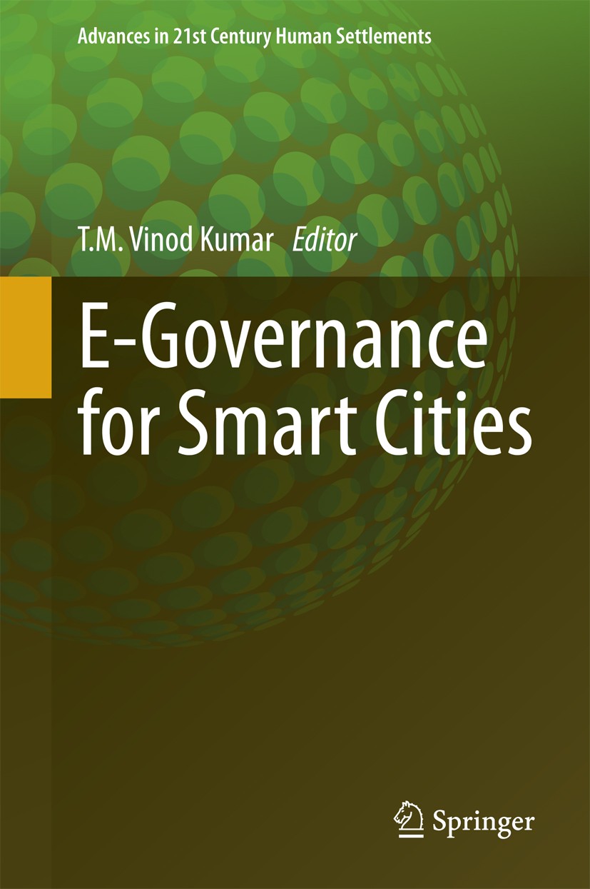 Titlebook: E-Governance for Smart Cities; T. M. Vinod Kumar Book 2015 Springer Science+Business Media Singapore 2015 E-Electricity Governance.E-Gover Titlebook: E-Governance for Smart Cities; T. M. Vinod Kumar Book 2015 Springer Science+Business Media Singapore 2015 E-Electricity Governance.E-Gover