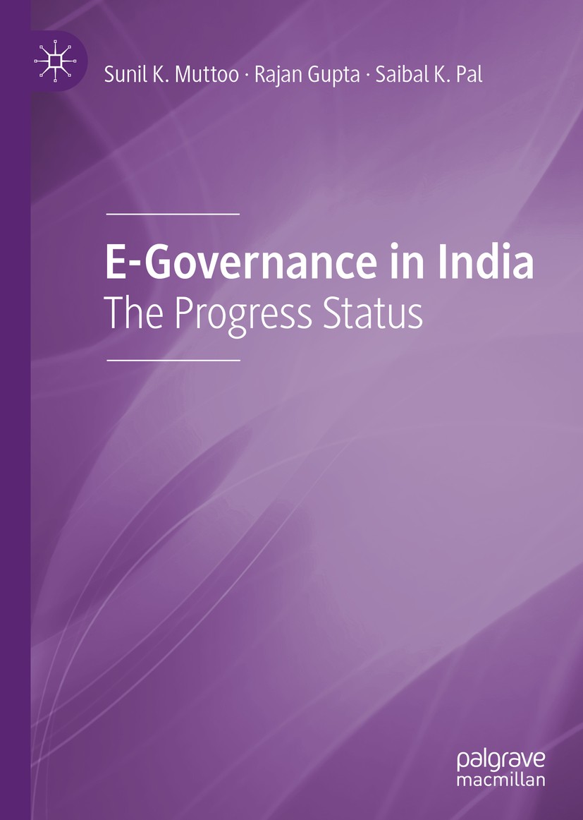 Titlebook: E-Governance in India; The Progress Status Sunil K. Muttoo,Rajan Gupta,Saibal K. Pal Book 2019 The Editor(s) (if applicable) and The Author Titlebook: E-Governance in India; The Progress Status Sunil K. Muttoo,Rajan Gupta,Saibal K. Pal Book 2019 The Editor(s) (if applicable) and The Author