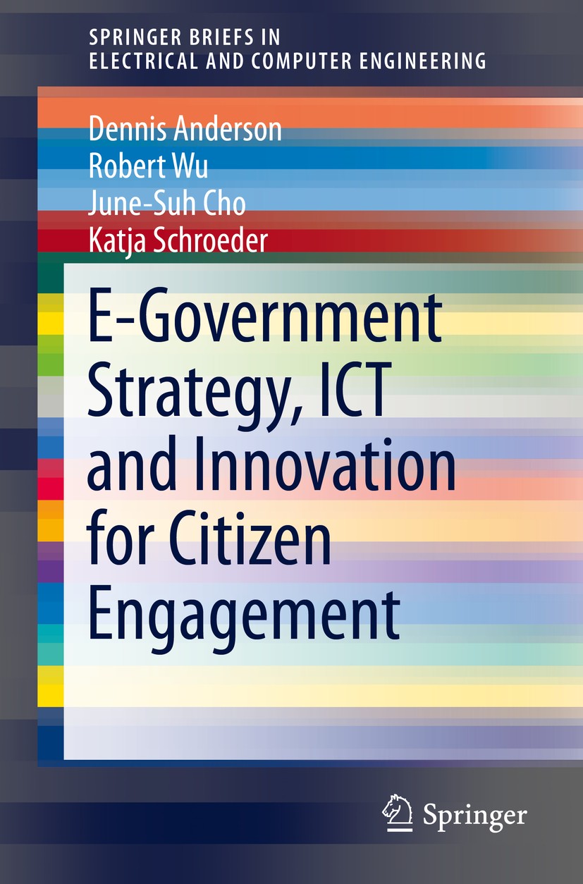 Titlebook: E-Government Strategy, ICT and Innovation for Citizen Engagement; Dennis Anderson,Robert Wu,Katja Schroeder Book 2015 The Author(s) 2015 I Titlebook: E-Government Strategy, ICT and Innovation for Citizen Engagement; Dennis Anderson,Robert Wu,Katja Schroeder Book 2015 The Author(s) 2015 I