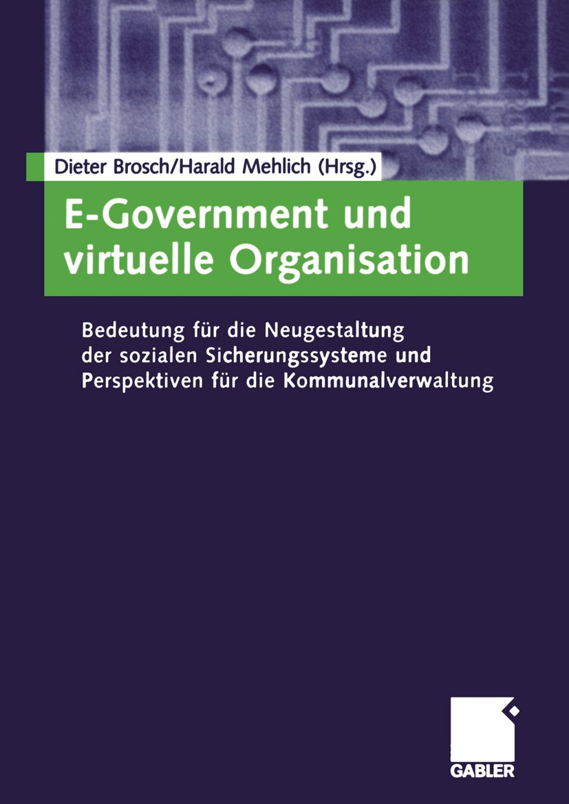 Titlebook: E-Government und virtuelle Organisation; Bedeutung für die Ne Dieter Brosch (lehrt Recht),Harald Mehlich (lehrt Book 2005 Betriebswirtscha Titlebook: E-Government und virtuelle Organisation; Bedeutung für die Ne Dieter Brosch (lehrt Recht),Harald Mehlich (lehrt Book 2005 Betriebswirtscha