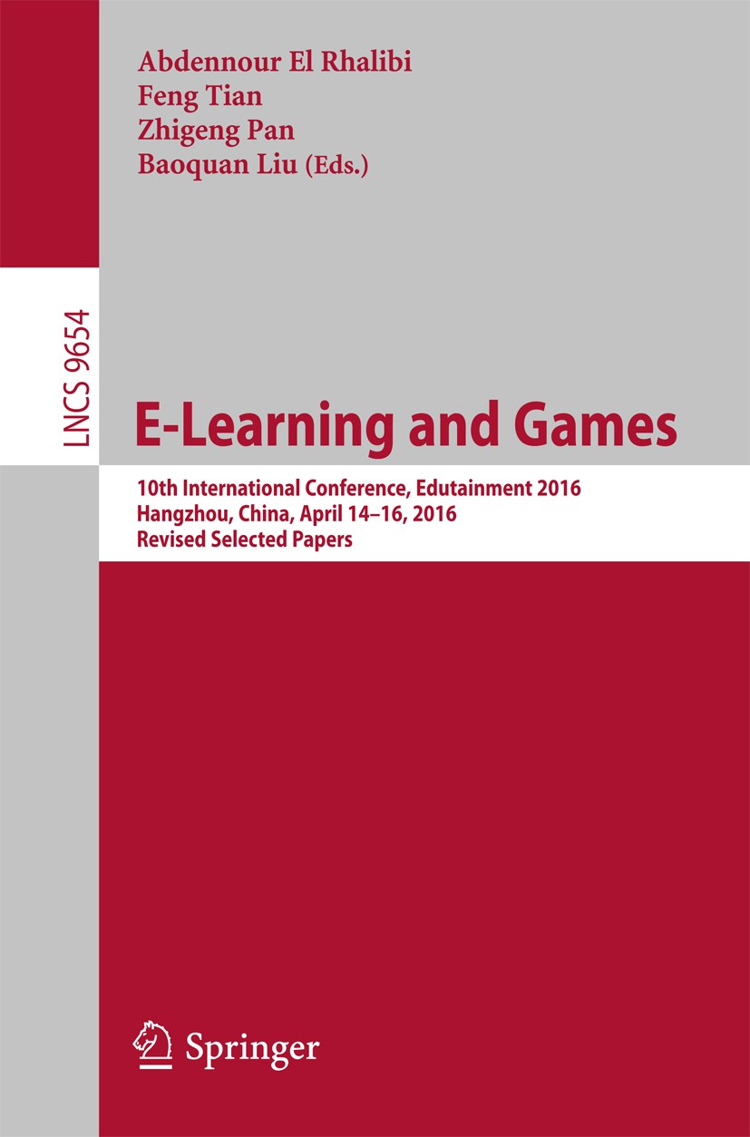 Titlebook: E-Learning and Games; 10th International C Abdennour El Rhalibi,Feng Tian,Baoquan Liu Conference proceedings 2016 Springer International Pu Titlebook: E-Learning and Games; 10th International C Abdennour El Rhalibi,Feng Tian,Baoquan Liu Conference proceedings 2016 Springer International Pu