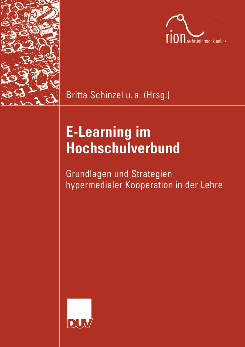 Titlebook: E-Learning im Hochschulverbund; Grundlagen und Strat Britta Schinzel,Jürgen Taeger,Bernd Holznagel Book 2004 Springer Fachmedien Wiesbaden Titlebook: E-Learning im Hochschulverbund; Grundlagen und Strat Britta Schinzel,Jürgen Taeger,Bernd Holznagel Book 2004 Springer Fachmedien Wiesbaden
